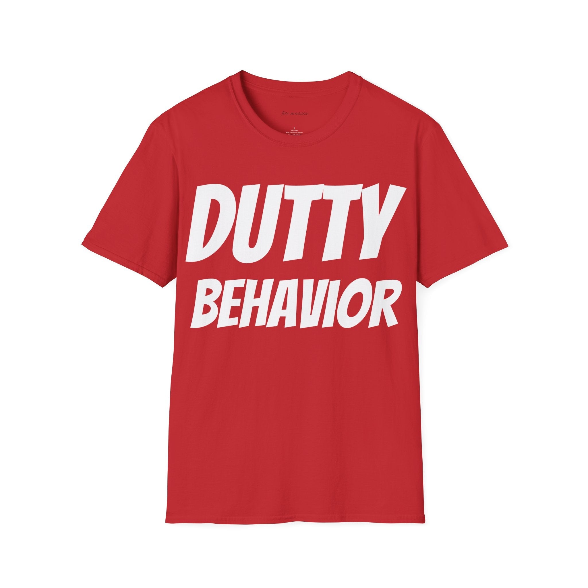 Bad or Dutty Behavior; Unisex T-Shirt (Various colors and sizes)-Fete Massive