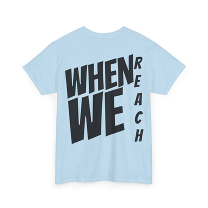 We Reach Unisex Tee